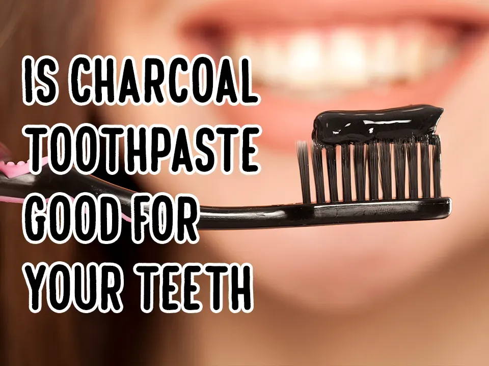 Is Charcoal Toothpaste Really Good for Your Teeth?
