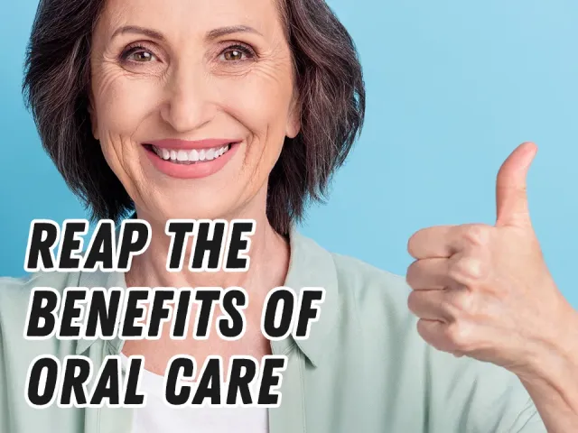 Reap the Benefits of Oral Care