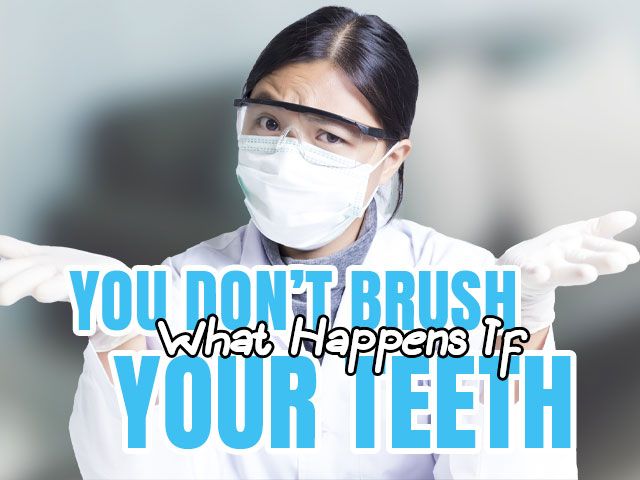 What Happens if You Don’t Brush Your Teeth?