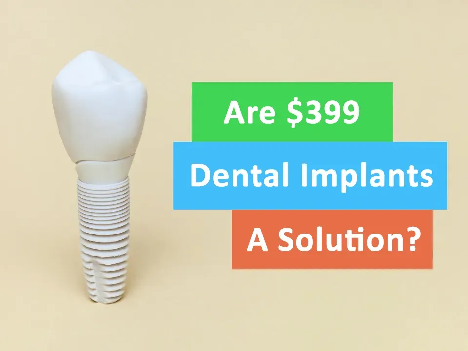 Are $399 Dental Implants A Solution?